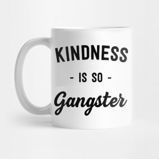 Kindness is so gangster Mug